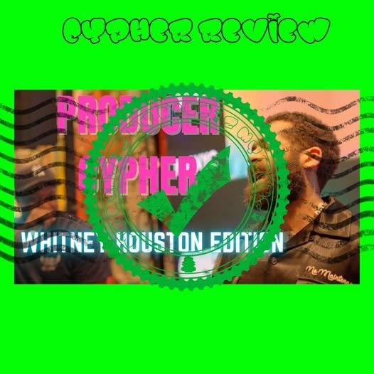 Two Certified Cyphers: Drop 005 The Whitney Houston Producer Cypher